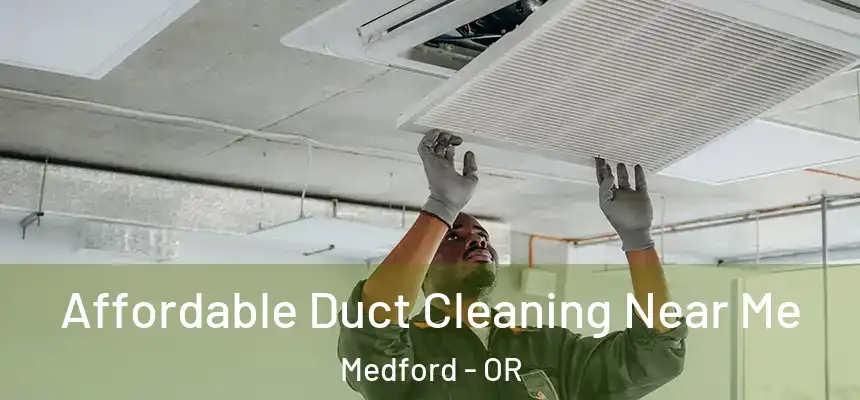 Affordable Duct Cleaning Near Me Medford - OR