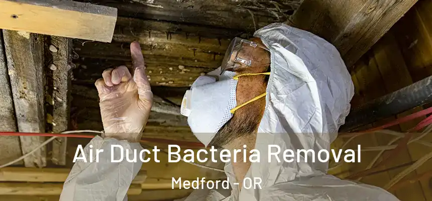 Air Duct Bacteria Removal Medford - OR