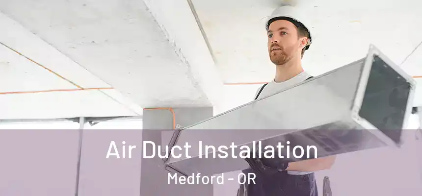 Air Duct Installation Medford - OR