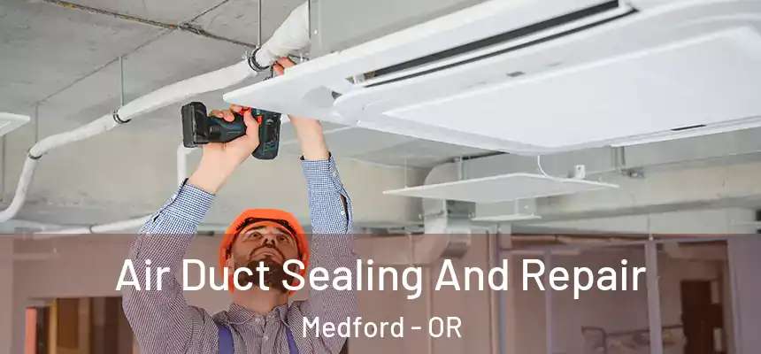  Air Duct Sealing And Repair Medford - OR