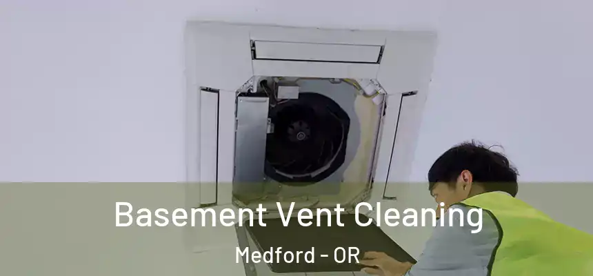 Basement Vent Cleaning Medford - OR