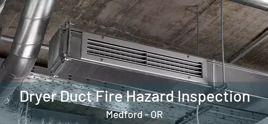 Dryer Duct Fire Hazard Inspection Medford - OR