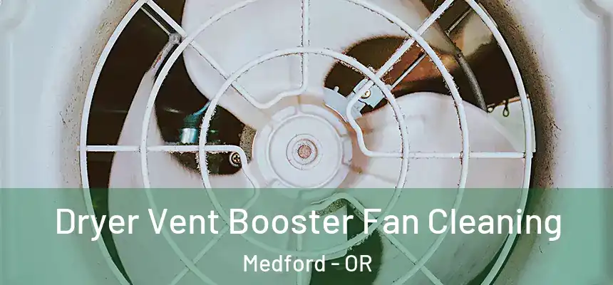 Dryer Vent Booster Fan Cleaning Medford - OR
