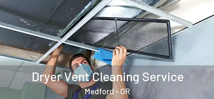  Dryer Vent Cleaning Service Medford - OR