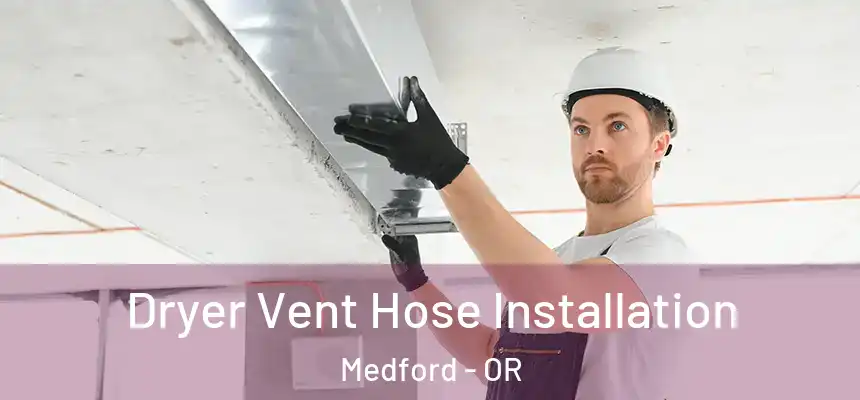 Dryer Vent Hose Installation Medford - OR