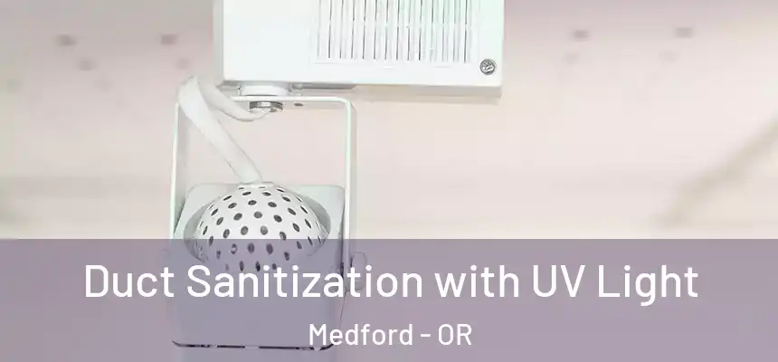 Duct Sanitization with UV Light Medford - OR