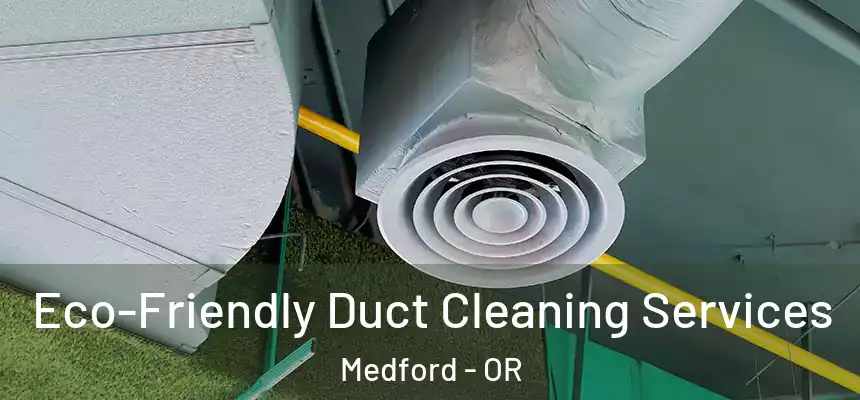 Eco-Friendly Duct Cleaning Services Medford - OR
