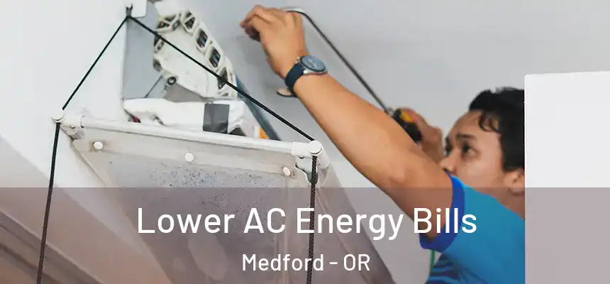 Lower AC Energy Bills Medford - OR
