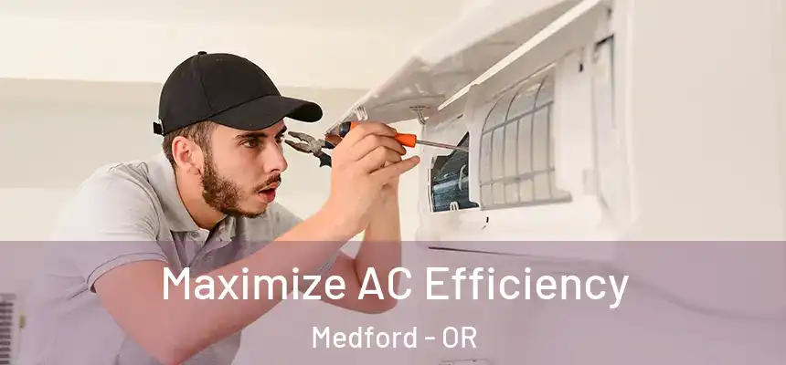 Maximize AC Efficiency Medford - OR