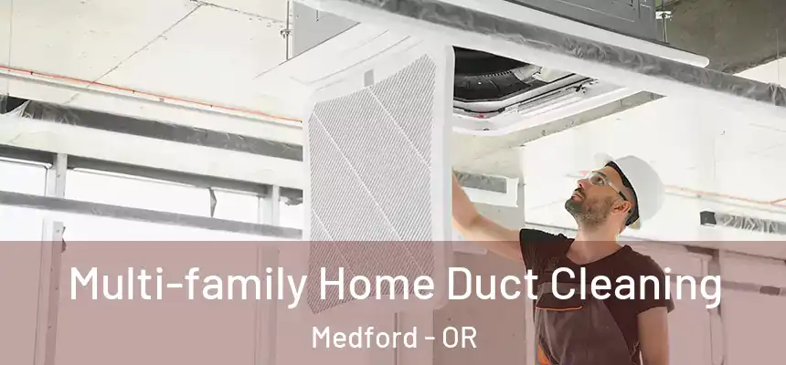 Multi-family Home Duct Cleaning Medford - OR