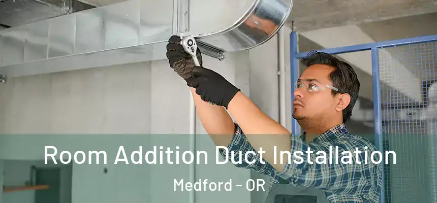 Room Addition Duct Installation Medford - OR