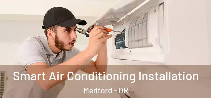 Smart Air Conditioning Installation Medford - OR