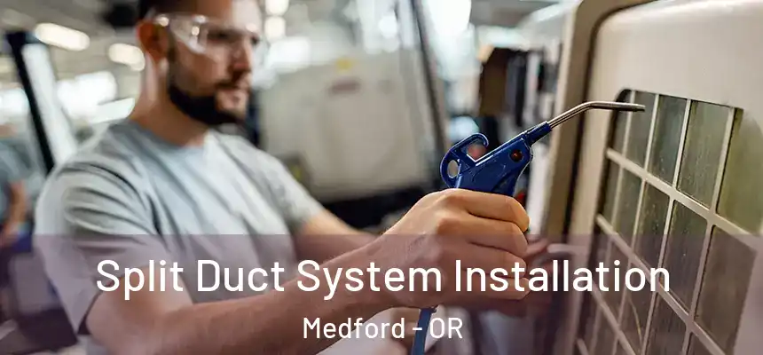 Split Duct System Installation Medford - OR
