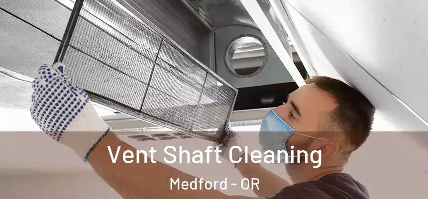 Vent Shaft Cleaning Medford - OR
