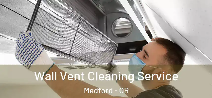 Wall Vent Cleaning Service Medford - OR
